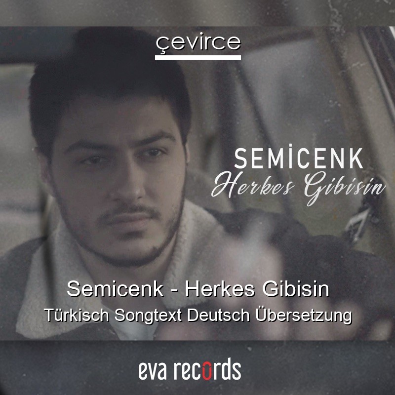 Semicenk – Herkes Gibisin Türkisch Songtext Deutsch Übersetzung