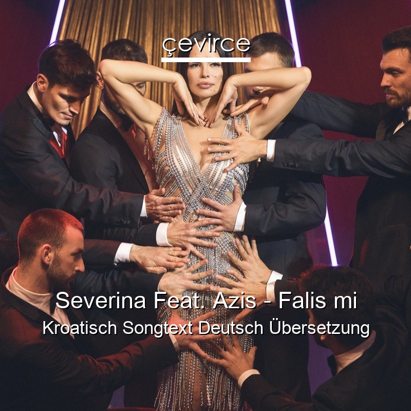 Severina Feat. Azis – Falis mi Kroatisch Songtext Deutsch Übersetzung