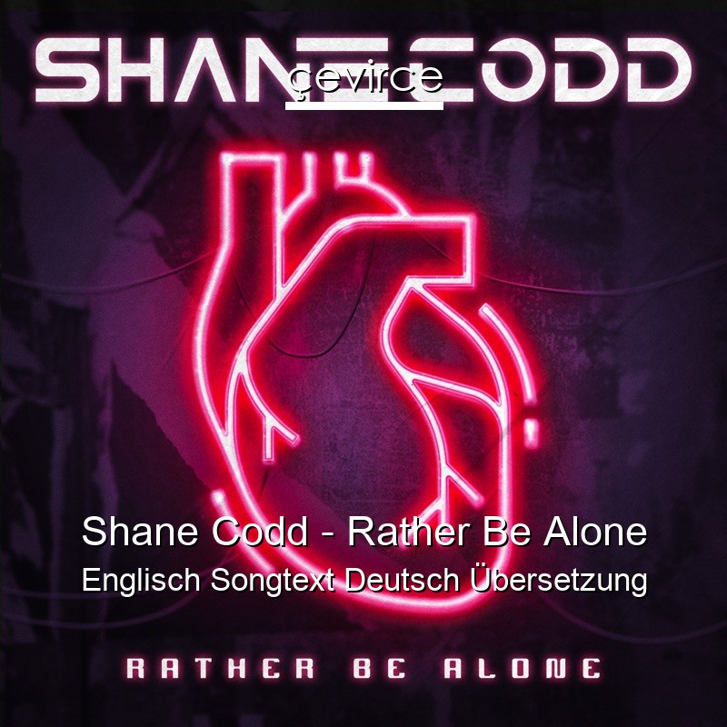 Shane Codd – Rather Be Alone Englisch Songtext Deutsch Übersetzung