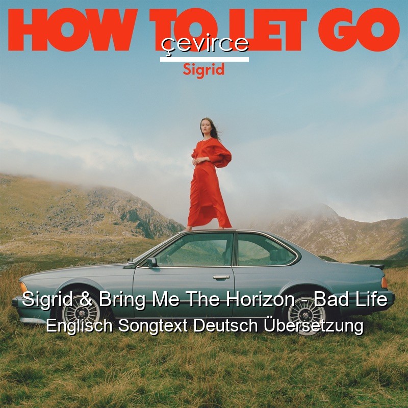 Sigrid & Bring Me The Horizon – Bad Life Englisch Songtext Deutsch Übersetzung