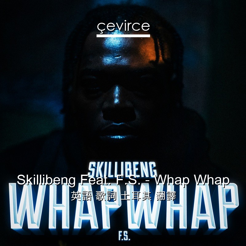 Skillibeng Feat. F.S. – Whap Whap 英語 歌詞 土耳其 翻譯