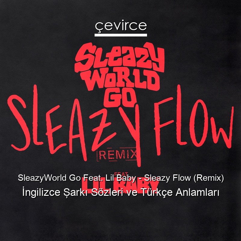 SleazyWorld Go Feat. Lil Baby – Sleazy Flow (Remix) İngilizce Şarkı Sözleri Türkçe Anlamları