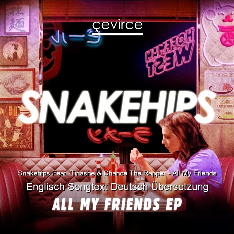 Snakehips Feat. Tinashe & Chance The Rapper – All My Friends Englisch Songtext Deutsch Übersetzung