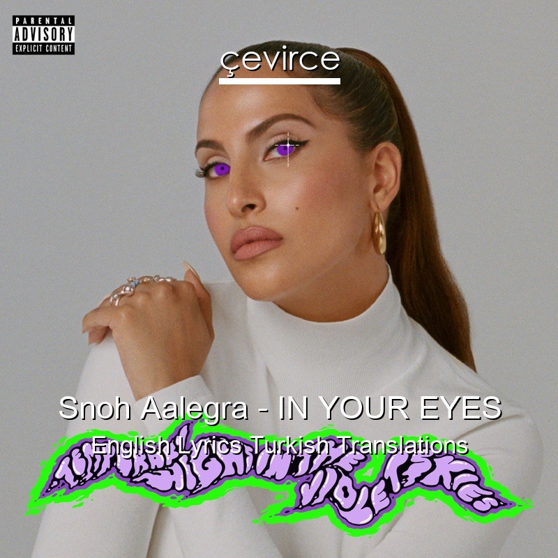 Snoh Aalegra – IN YOUR EYES English Lyrics Turkish Translations