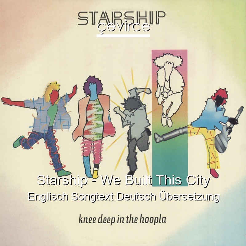 Starship – We Built This City Englisch Songtext Deutsch Übersetzung