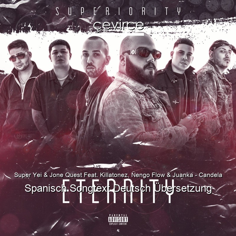 Super Yei & Jone Quest Feat. Killatonez, Ñengo Flow & Juanka – Candela Spanisch Songtext Deutsch Übersetzung