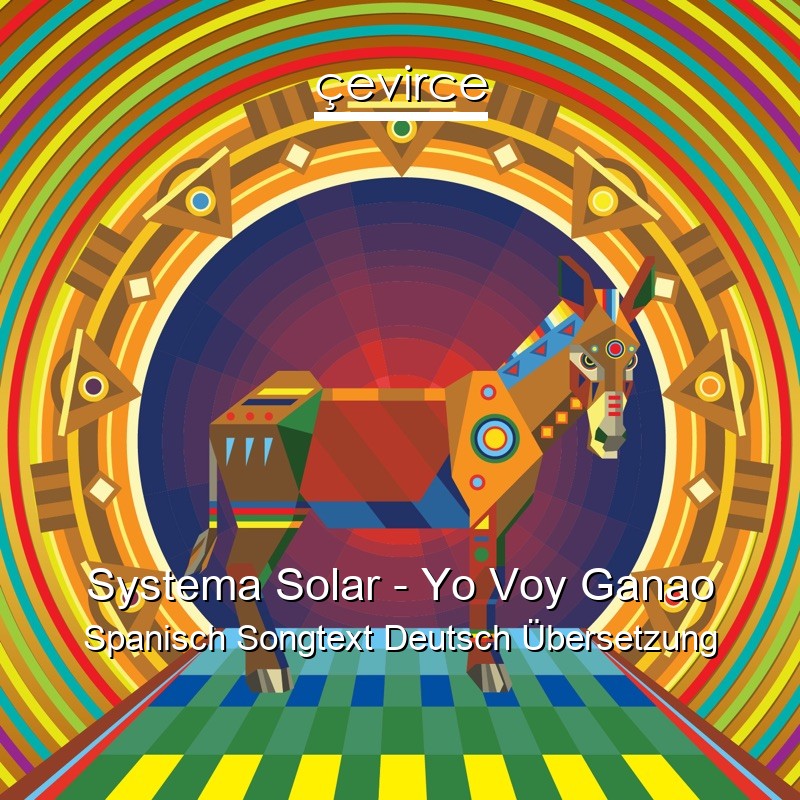 Systema Solar – Yo Voy Ganao Spanisch Songtext Deutsch Übersetzung