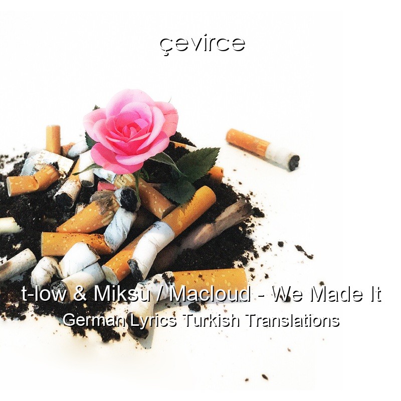 t-low & Miksu / Macloud – We Made It German Lyrics Turkish Translations