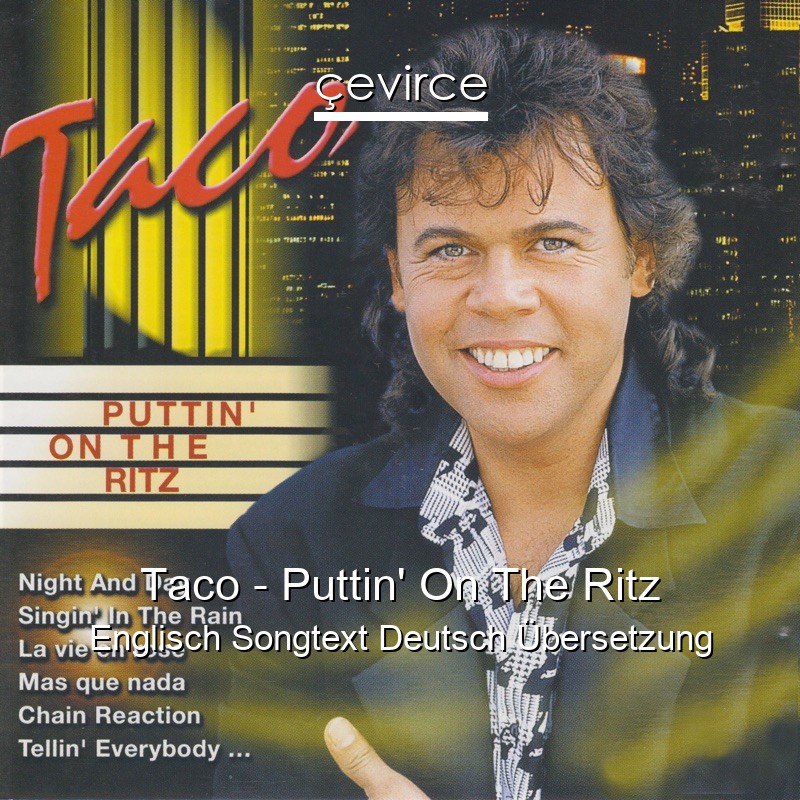 Taco – Puttin’ On The Ritz Englisch Songtext Deutsch Übersetzung