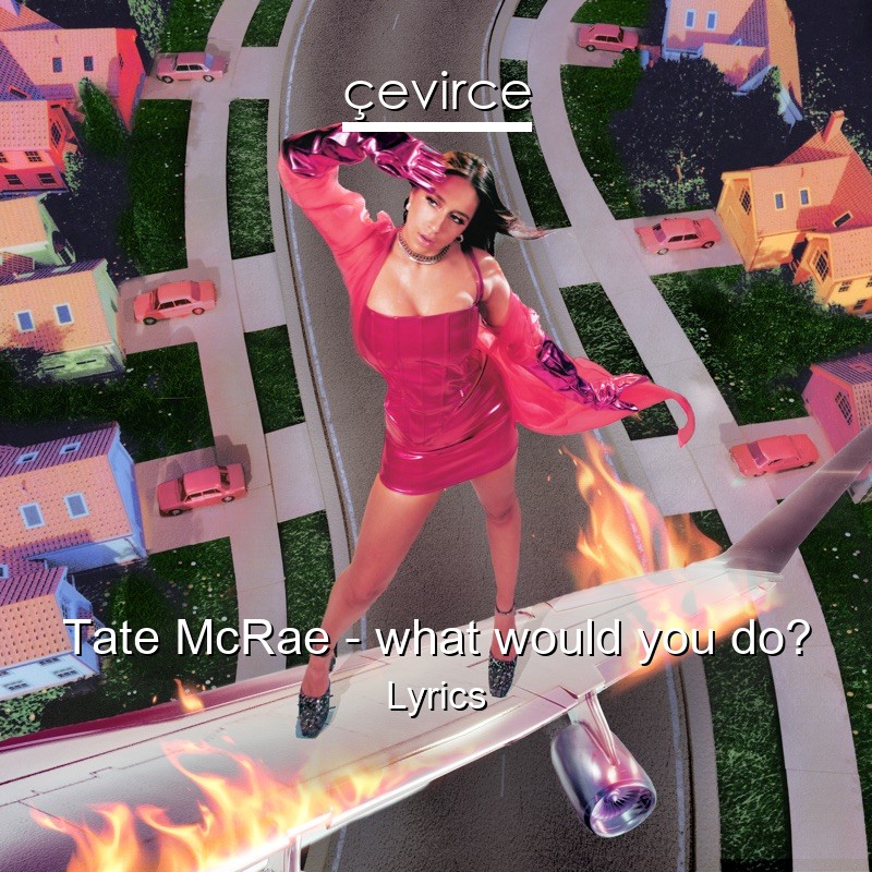 Tate McRae – what would you do? Lyrics