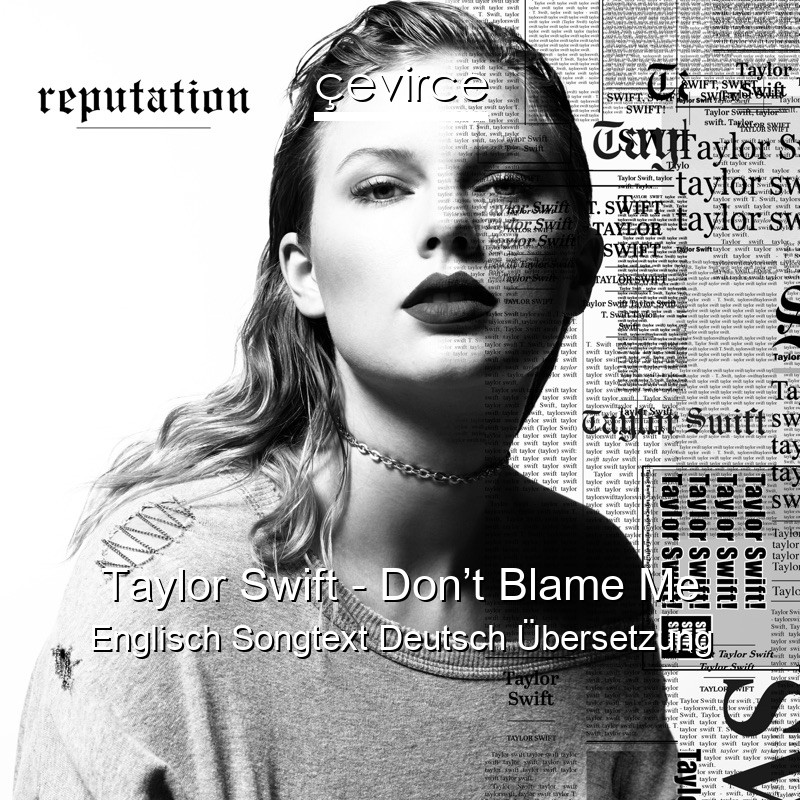 Taylor Swift – Don’t Blame Me Englisch Songtext Deutsch Übersetzung