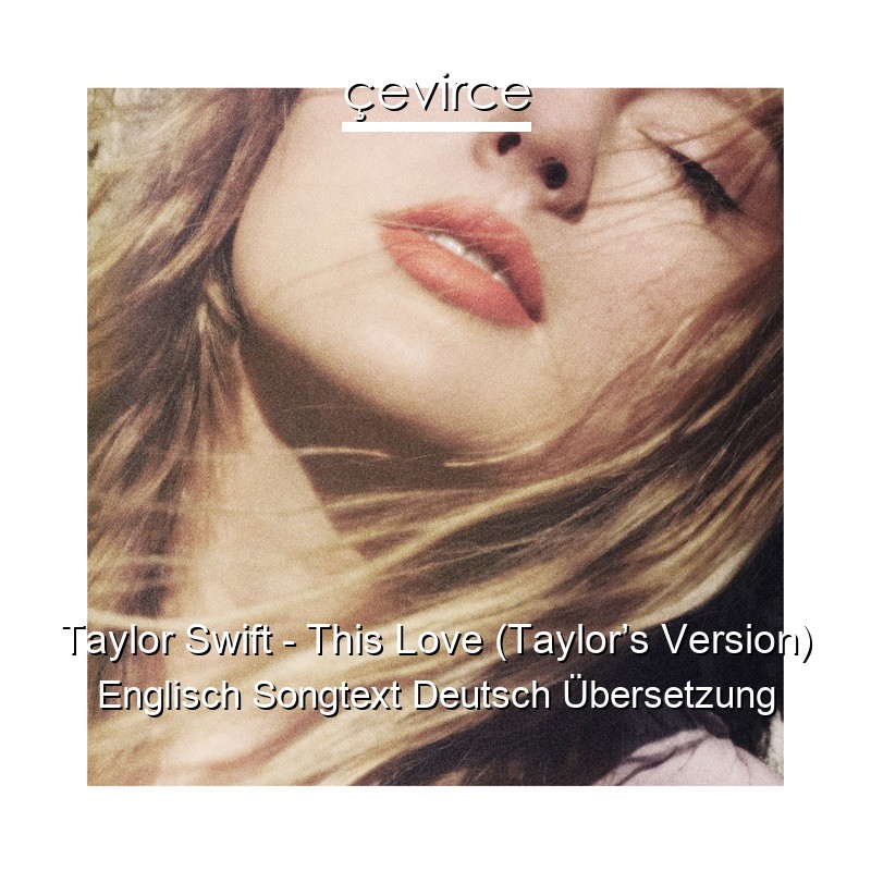 Taylor Swift – This Love (Taylor’s Version) Englisch Songtext Deutsch Übersetzung