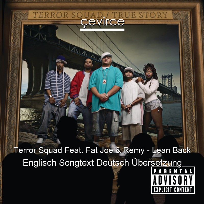 Terror Squad Feat. Fat Joe & Remy – Lean Back Englisch Songtext Deutsch Übersetzung