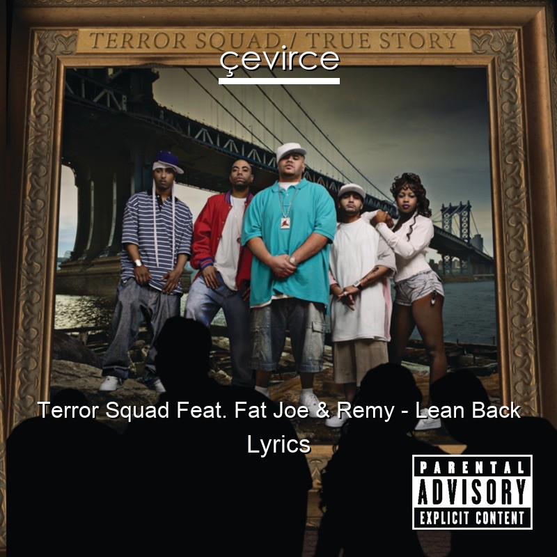 Terror Squad Feat. Fat Joe & Remy – Lean Back Lyrics