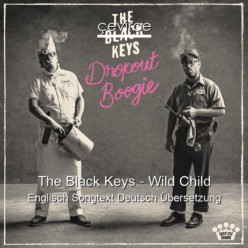 The Black Keys – Wild Child Englisch Songtext Deutsch Übersetzung