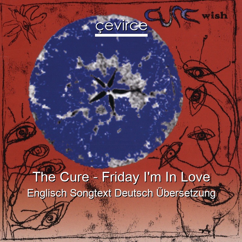 The Cure – Friday I’m In Love Englisch Songtext Deutsch Übersetzung