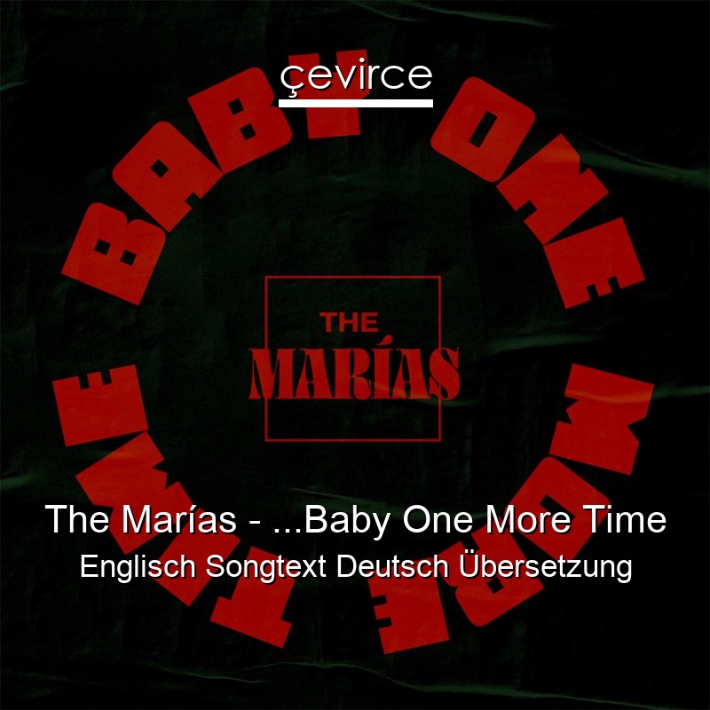 The Marías – …Baby One More Time Englisch Songtext Deutsch Übersetzung