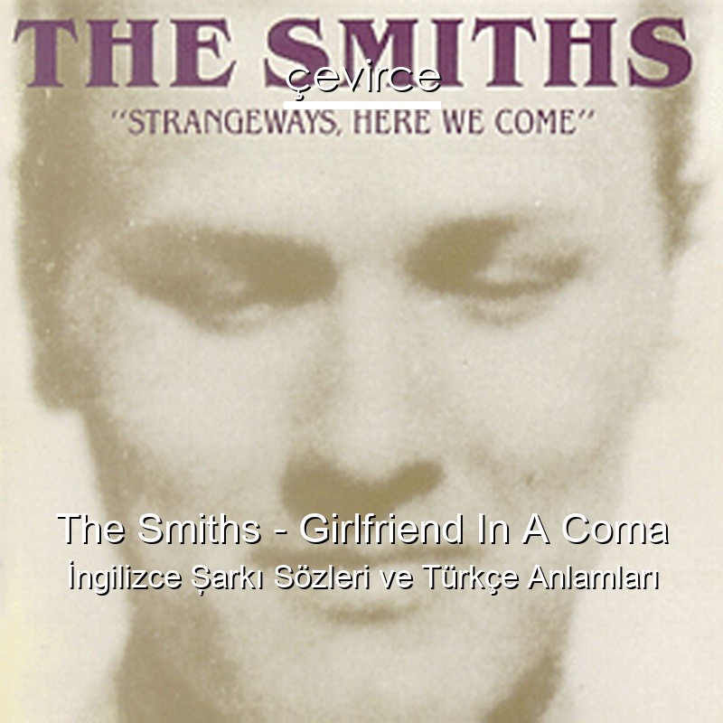 The Smiths – Girlfriend In A Coma İngilizce Şarkı Sözleri Türkçe Anlamları