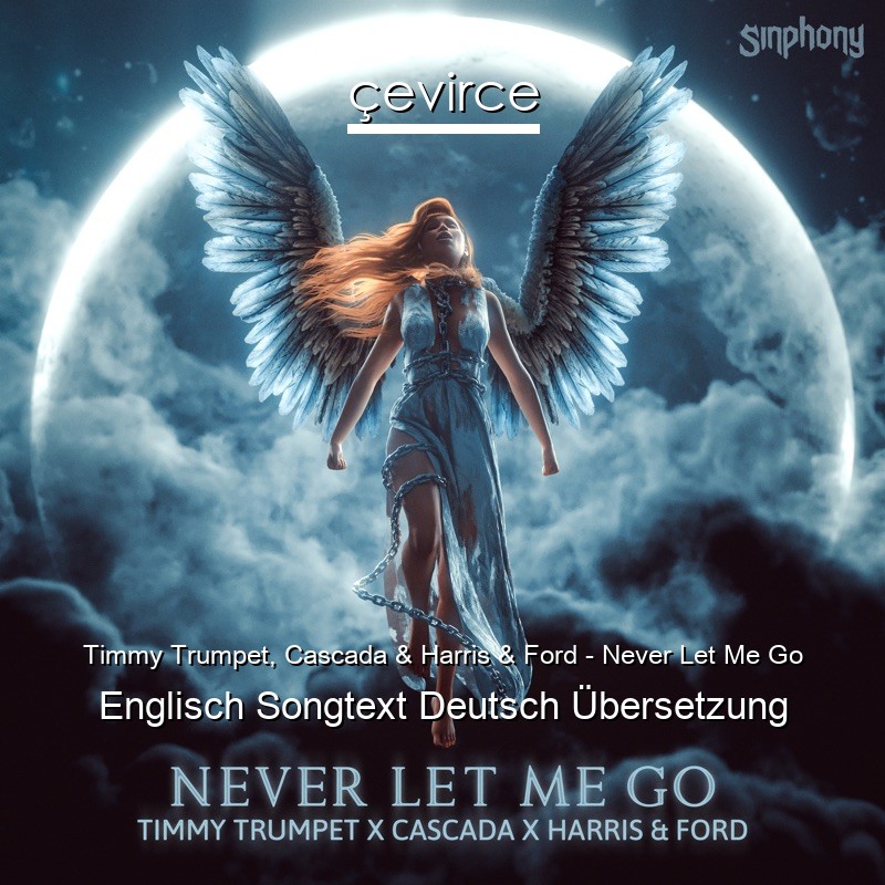 Timmy Trumpet, Cascada & Harris & Ford – Never Let Me Go Englisch Songtext Deutsch Übersetzung