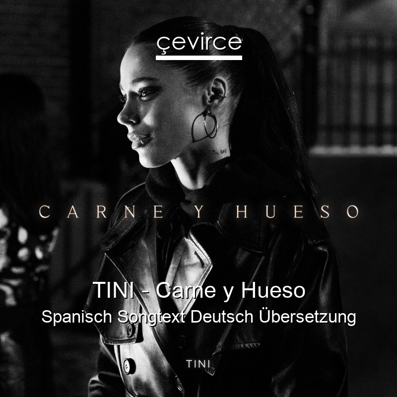 TINI – Carne y Hueso Spanisch Songtext Deutsch Übersetzung