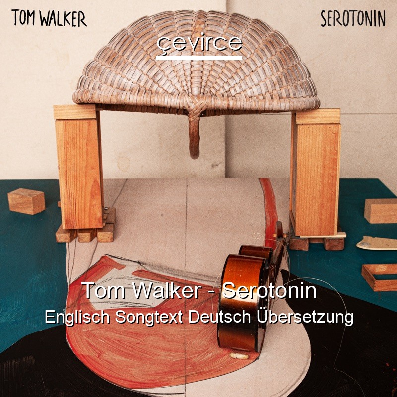 Tom Walker – Serotonin Englisch Songtext Deutsch Übersetzung