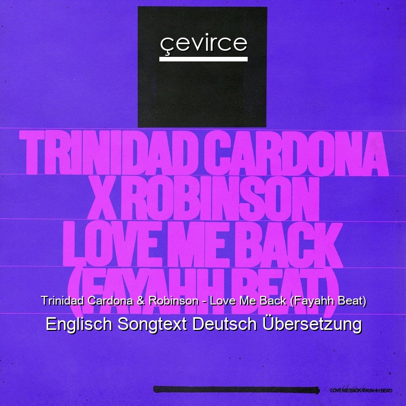 Trinidad Cardona & Robinson – Love Me Back (Fayahh Beat) Englisch Songtext Deutsch Übersetzung