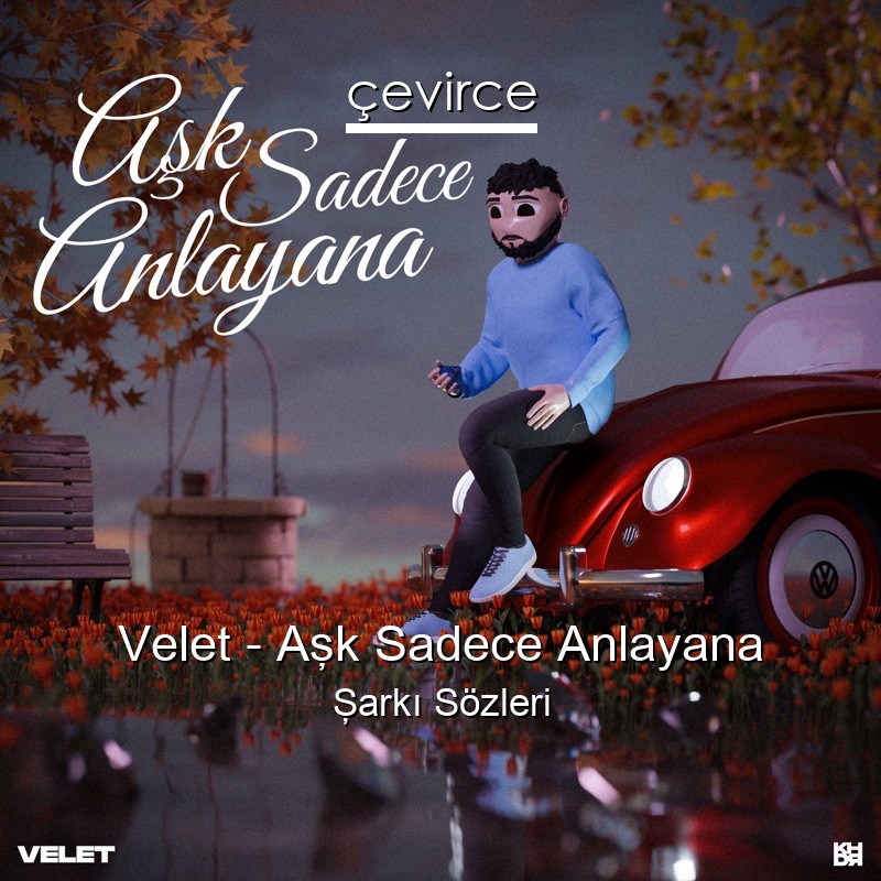 Velet – Aşk Sadece Anlayana Şarkı Sözleri