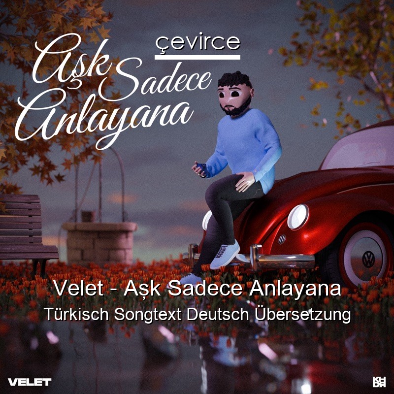 Velet – Aşk Sadece Anlayana Türkisch Songtext Deutsch Übersetzung