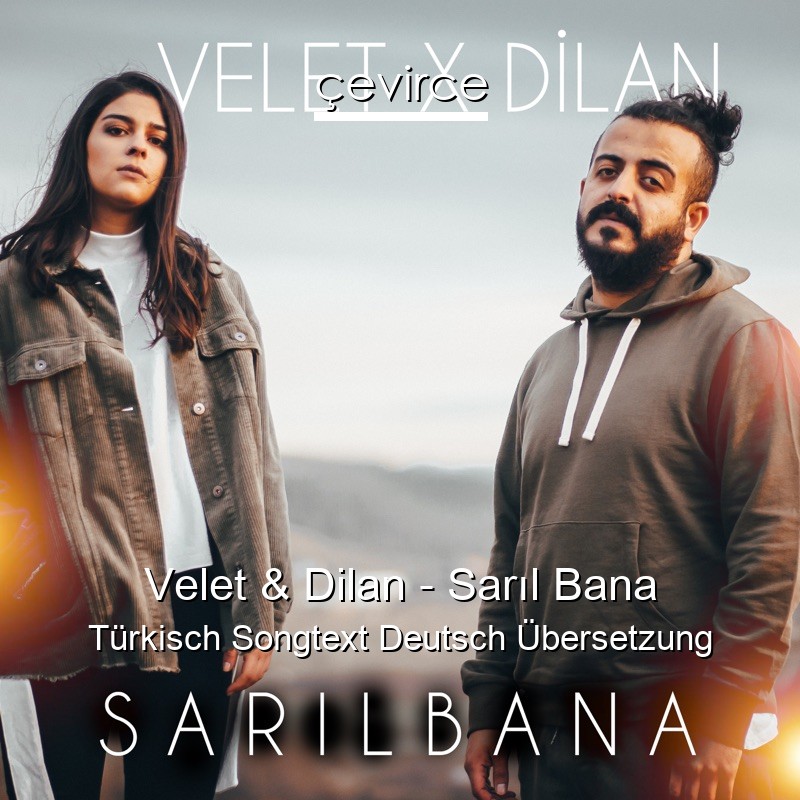Velet & Dilan – Sarıl Bana Türkisch Songtext Deutsch Übersetzung