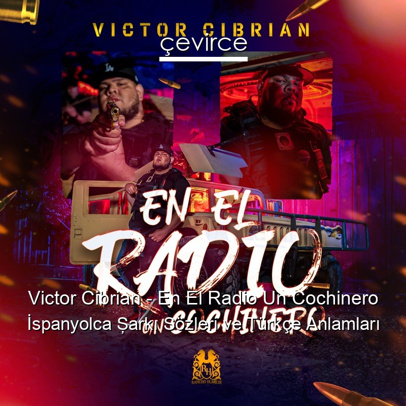 Victor Cibrian – En El Radio Un Cochinero İspanyolca Şarkı Sözleri Türkçe Anlamları