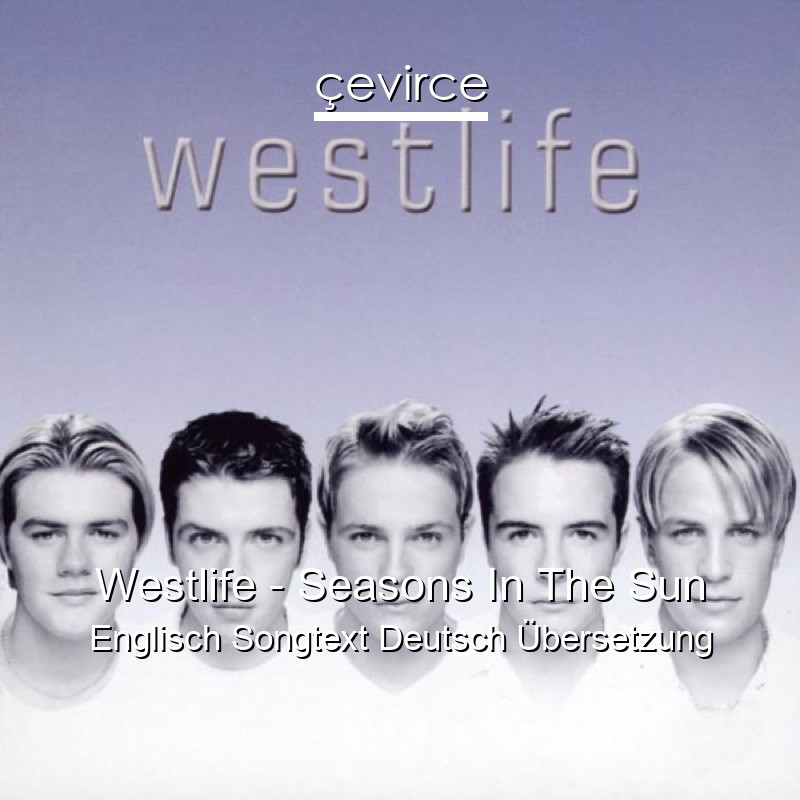 Westlife – Seasons In The Sun Englisch Songtext Deutsch Übersetzung