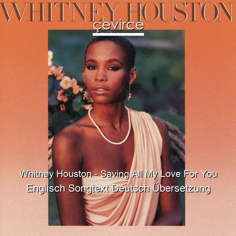 Whitney Houston – Saving All My Love For You Englisch Songtext Deutsch Übersetzung