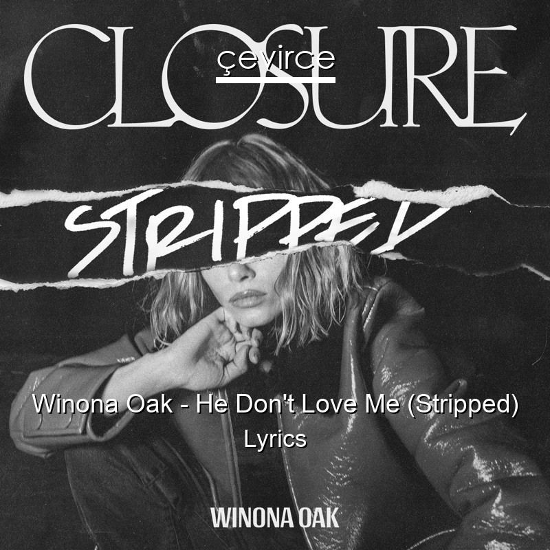 Winona Oak – He Don’t Love Me (Stripped) Lyrics