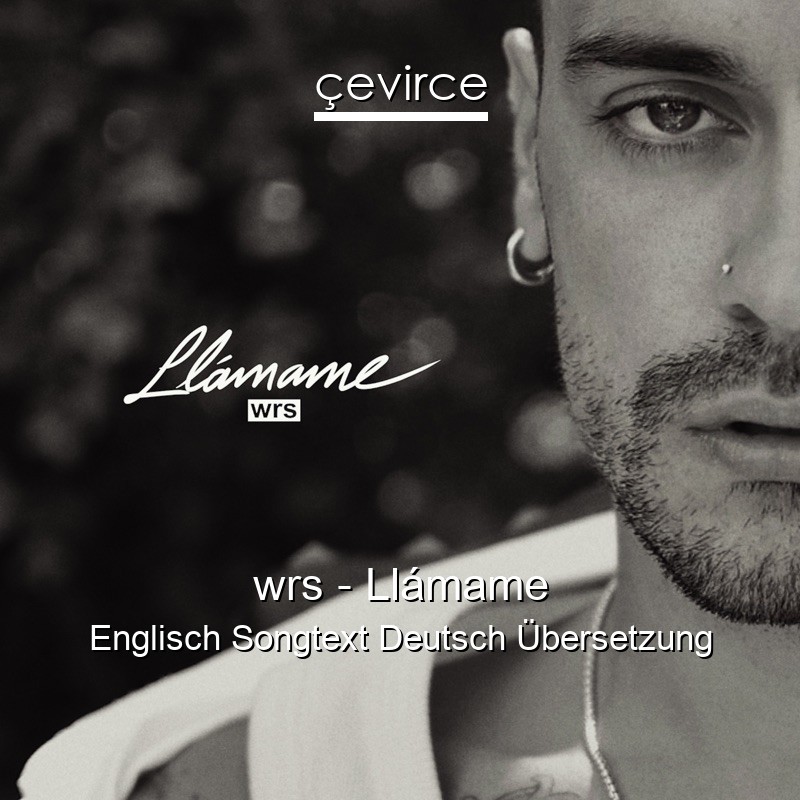 wrs – Llámame Englisch Songtext Deutsch Übersetzung