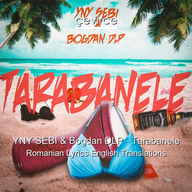 YNY SEBI & Bogdan DLP – Tarabanele Romanian Lyrics English Translations