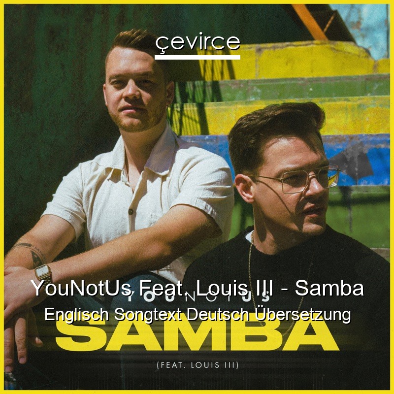 YouNotUs Feat. Louis III – Samba Englisch Songtext Deutsch Übersetzung