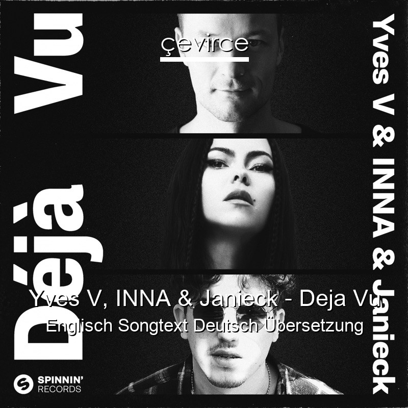 Yves V, INNA & Janieck – Deja Vu Englisch Songtext Deutsch Übersetzung