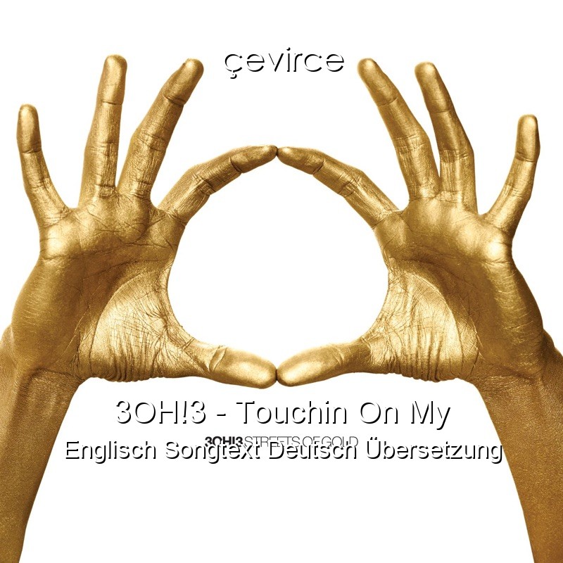 3OH!3 – Touchin On My Englisch Songtext Deutsch Übersetzung