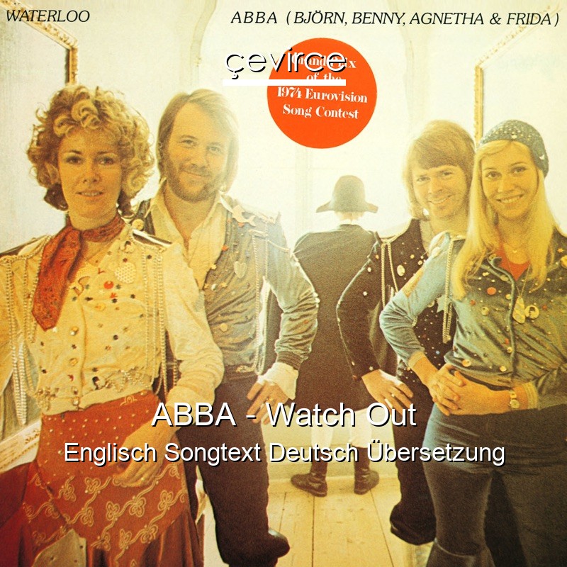 ABBA – Watch Out Englisch Songtext Deutsch Übersetzung