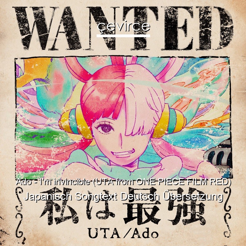 Ado – I’m invincible (UTA from ONE PIECE FILM RED) Japanisch Songtext Deutsch Übersetzung