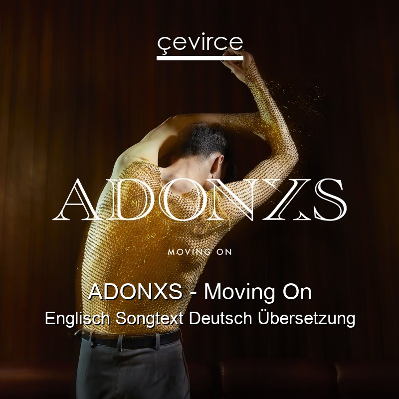 ADONXS – Moving On Englisch Songtext Deutsch Übersetzung