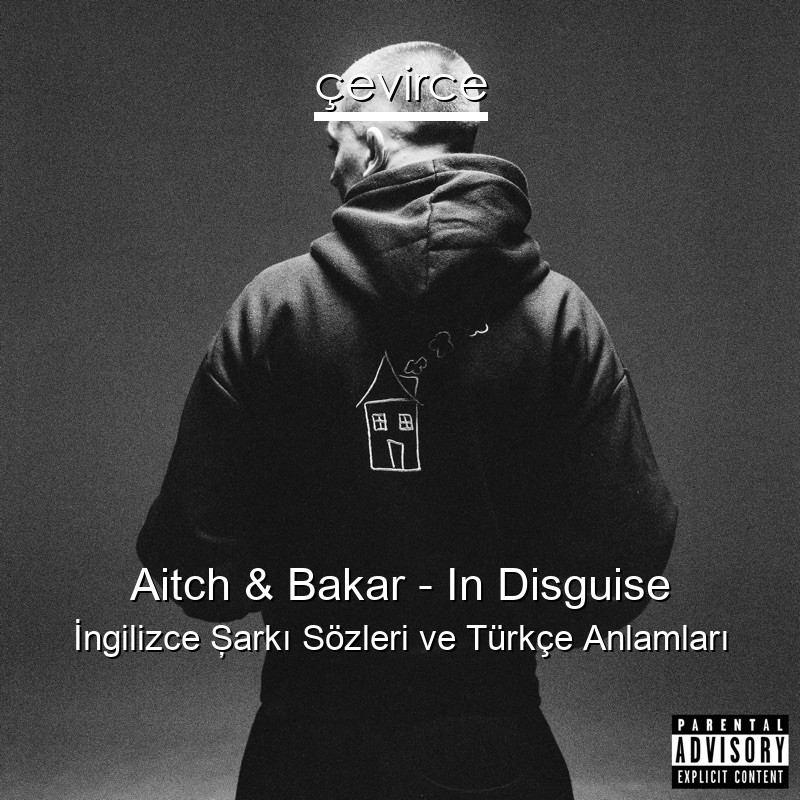 Aitch & Bakar – In Disguise İngilizce Şarkı Sözleri Türkçe Anlamları