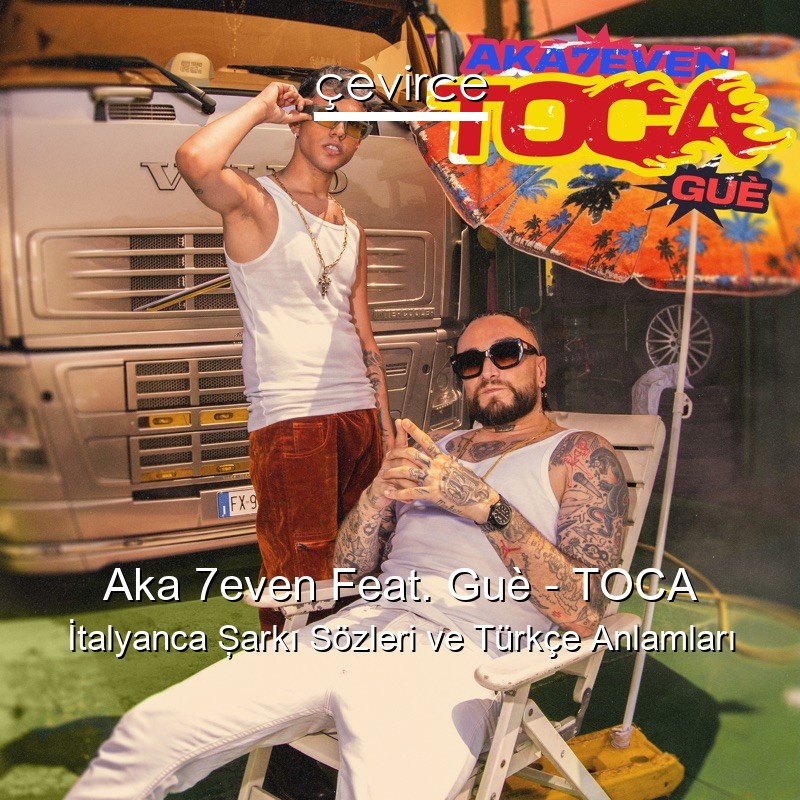 Aka 7even Feat. Guè – TOCA İtalyanca Şarkı Sözleri Türkçe Anlamları
