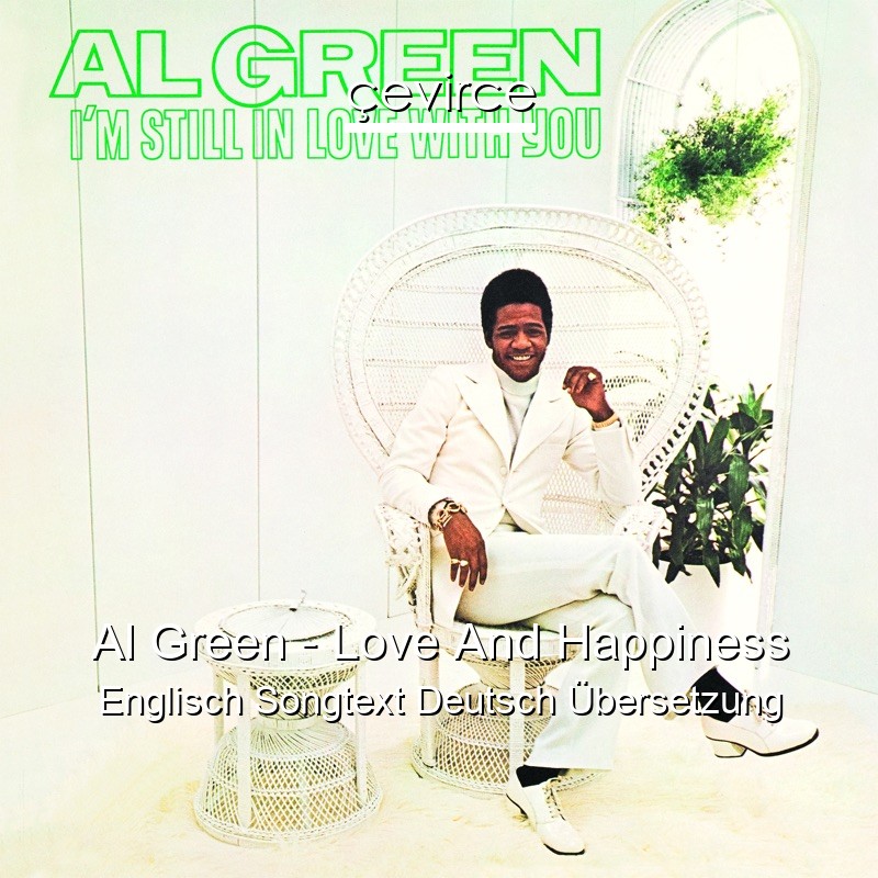 Al Green – Love And Happiness Englisch Songtext Deutsch Übersetzung