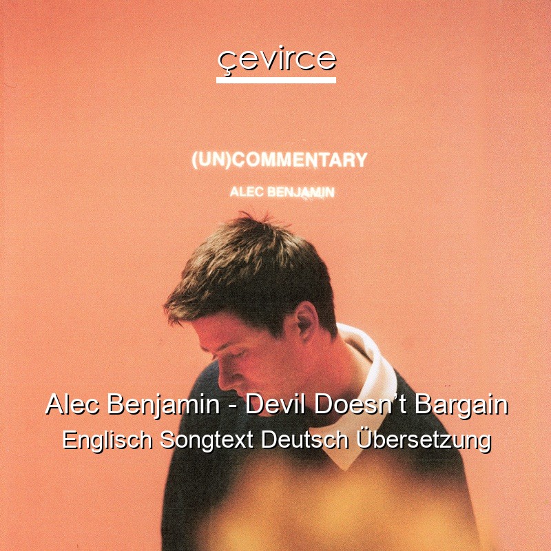 Alec Benjamin – Devil Doesn’t Bargain Englisch Songtext Deutsch Übersetzung