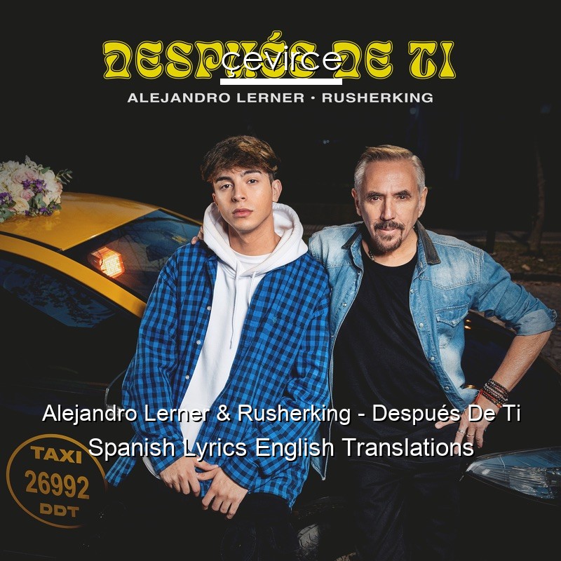 Alejandro Lerner & Rusherking – Después De Ti Spanish Lyrics English Translations