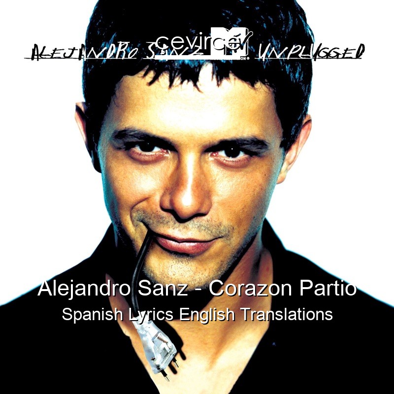 Alejandro Sanz – Corazon Partio Spanish Lyrics English Translations