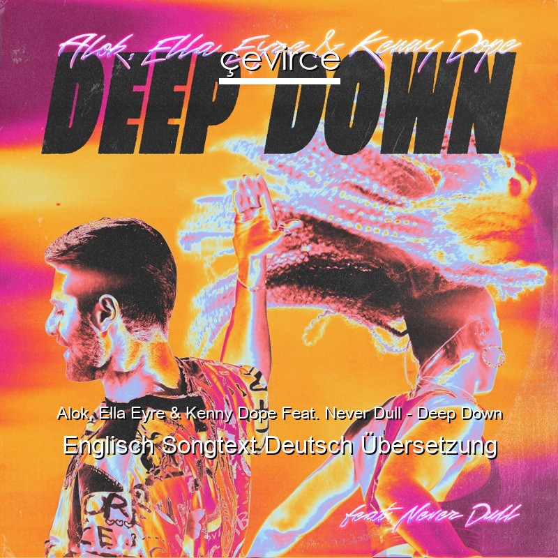 Alok, Ella Eyre & Kenny Dope Feat. Never Dull – Deep Down Englisch Songtext Deutsch Übersetzung