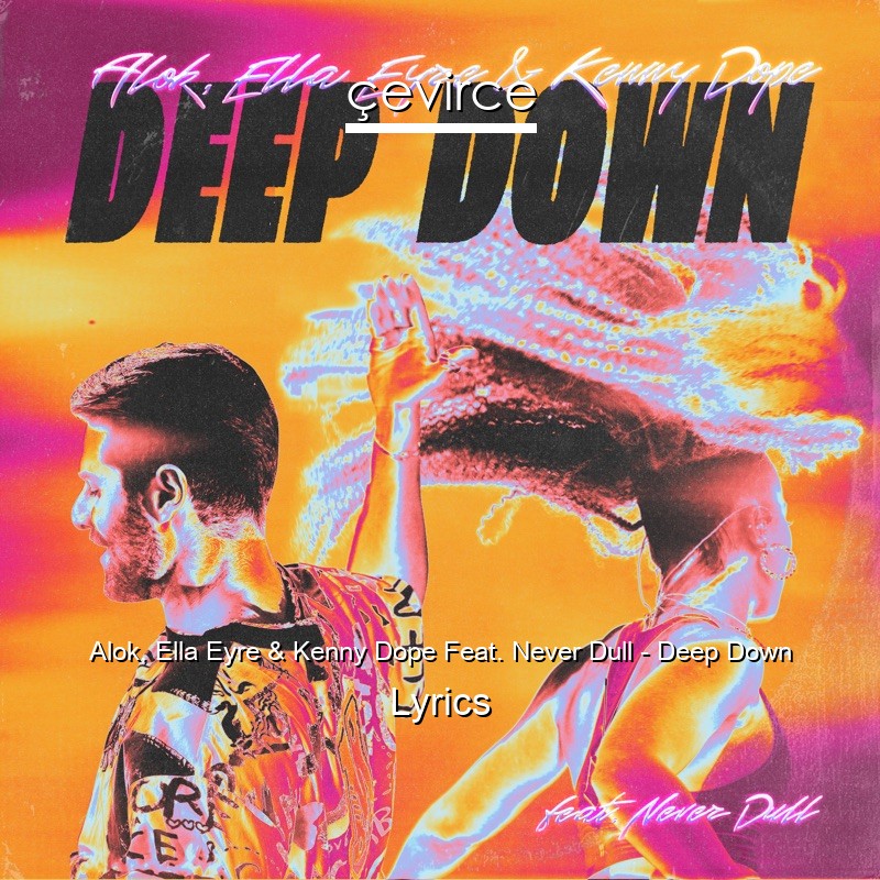 Alok, Ella Eyre & Kenny Dope Feat. Never Dull – Deep Down Lyrics