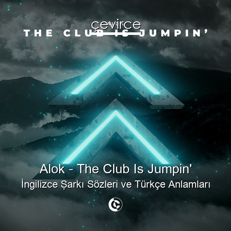 Alok – The Club Is Jumpin’ İngilizce Şarkı Sözleri Türkçe Anlamları
